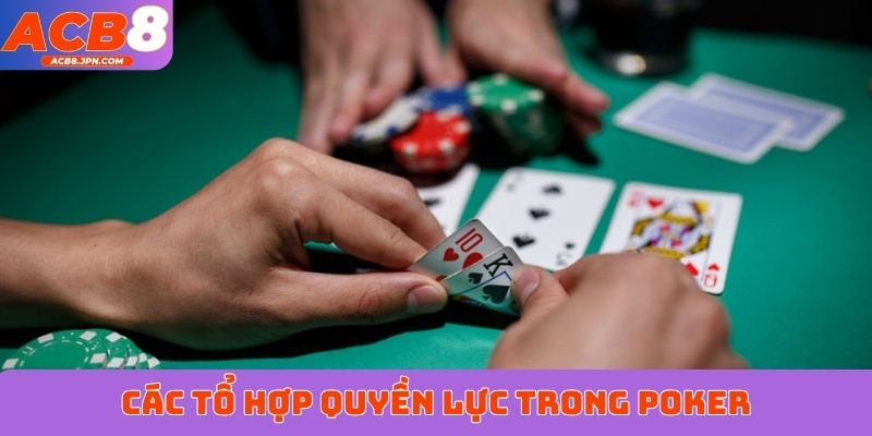 Các tổ hợp quyền lực trong Poker