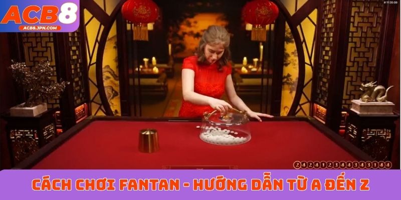 Cách chơi Fantan - Hướng dẫn từ A đến Z