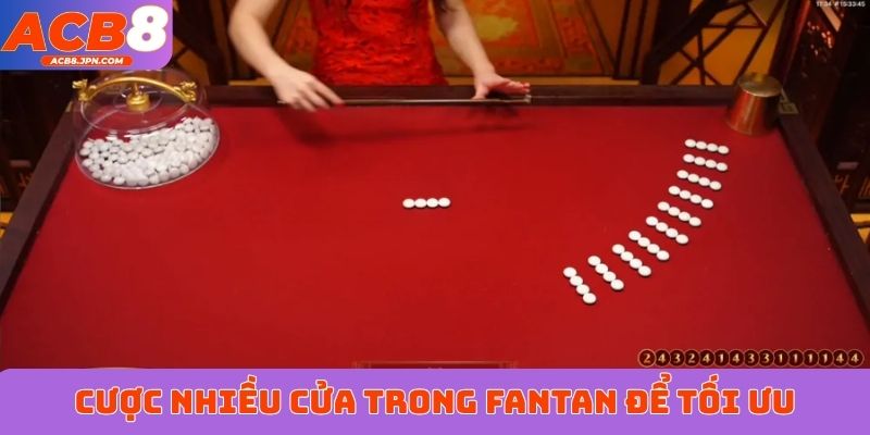 Cược nhiều cửa trong Fantan để tối ưu