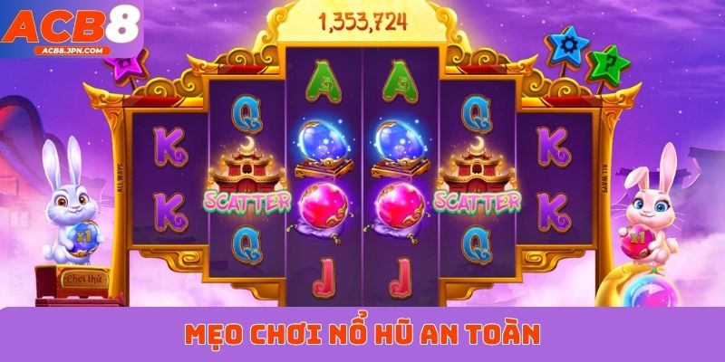 Mẹo chơi nổ hũ an toàn