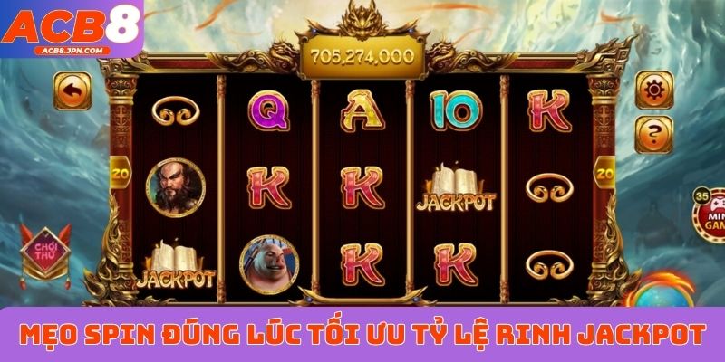 Mẹo spin đúng lúc tối ưu tỷ lệ rinh jackpot