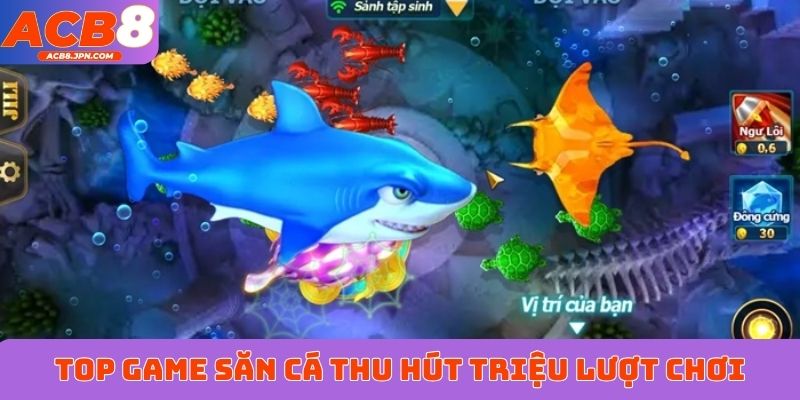 TOP game săn cá thu hút triệu lượt chơi