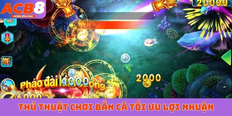 Thủ thuật chơi bắn cá tối ưu lợi nhuận