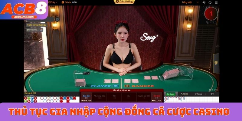 Thủ tục gia nhập cộng đồng cá cược casino dễ như ăn kẹo