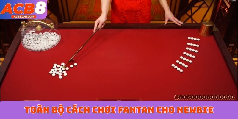 Toàn bộ cách chơi fantan cho newbie