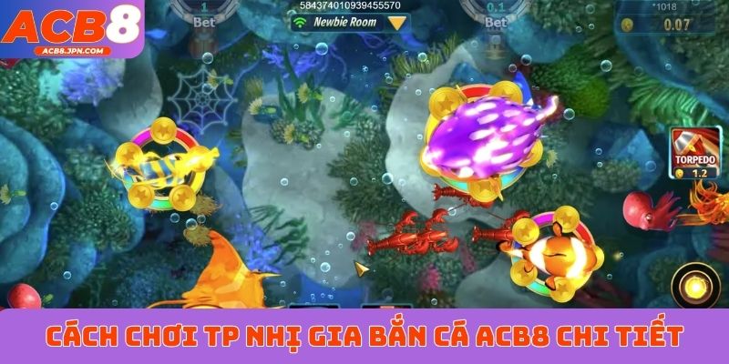 Cách chơi TP Nhị Gia Bắn Cá ACB8 chi tiết