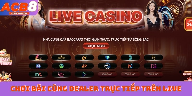 Chơi bài cùng dealer trực tiếp trên live