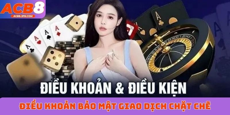 Điều khoản bảo mật giao dịch chặt chẽ