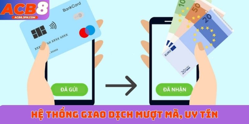 Hệ thống giao dịch mượt mà, uy tín