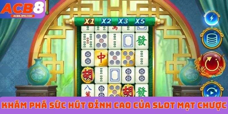Khám phá sức hút đỉnh cao của slot Mạt Chược