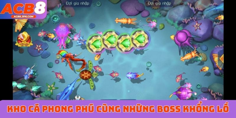 Kho cá phong phú cùng những boss khổng lồ