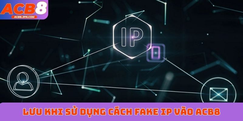 Lưu khi sử dụng cách fake IP vào ACB8