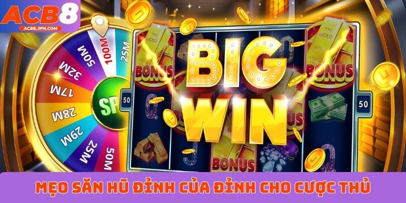 Mẹo săn hũ đỉnh của đỉnh cho cược thủ