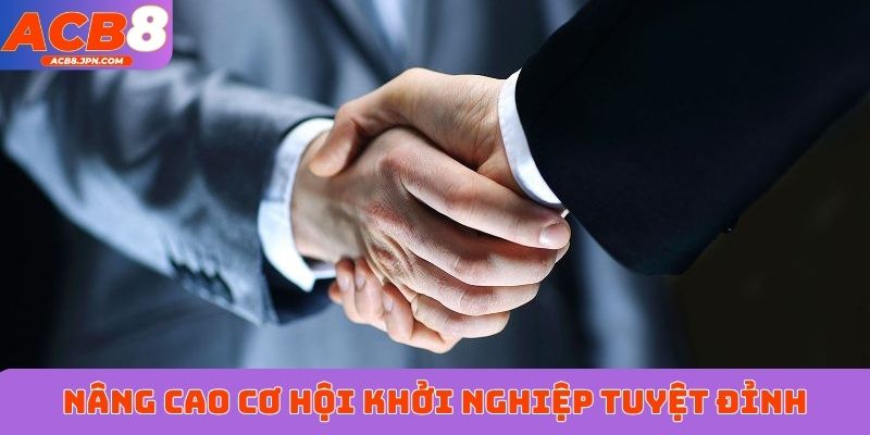 Nâng cao cơ hội khởi nghiệp tuyệt đỉnh