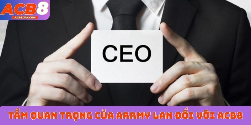 Tầm quan trọng của Arrmy Lan đối với ACB8