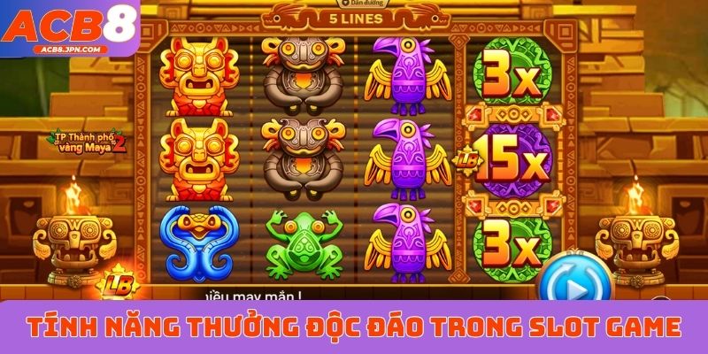 Các tính năng thưởng độc đáo trong slot game