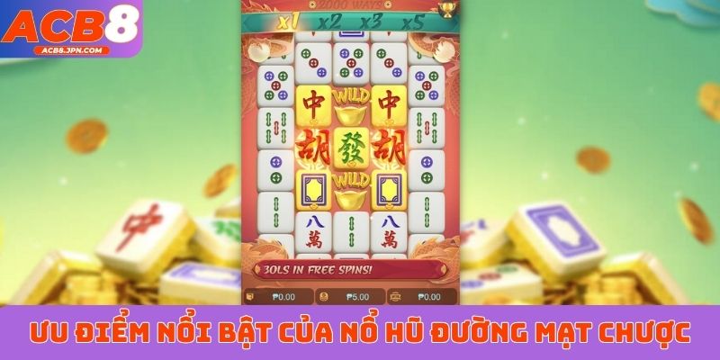 Ưu điểm nổi bật của nổ hũ Đường Mạt Chược