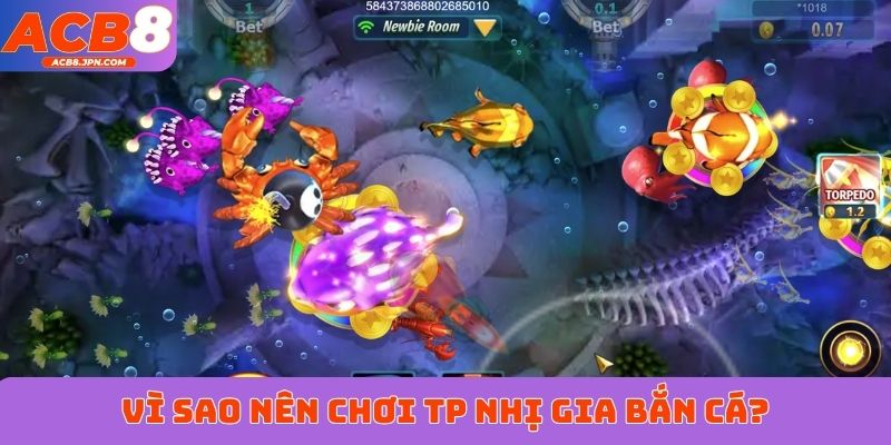 Vì sao nên chơi TP Nhị Gia bắn cá?